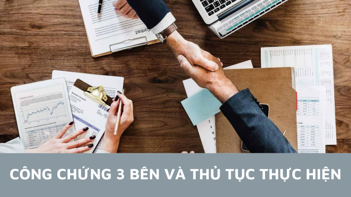 Công chứng 3 bên và thủ tục thực hiện