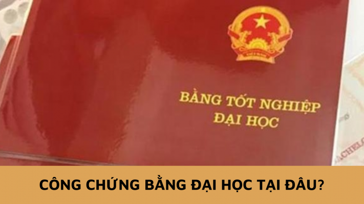 Công chứng bằng đại học tại đâu