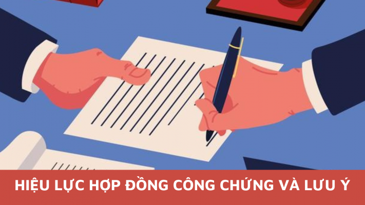 Hiệu lực hợp đồng công chứng và lưu ý