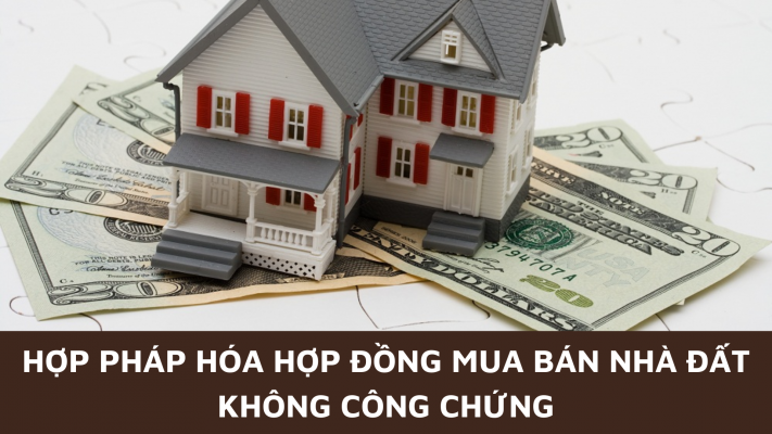 Hợp pháp hóa hợp đồng mua bán nhà đất không công chứng