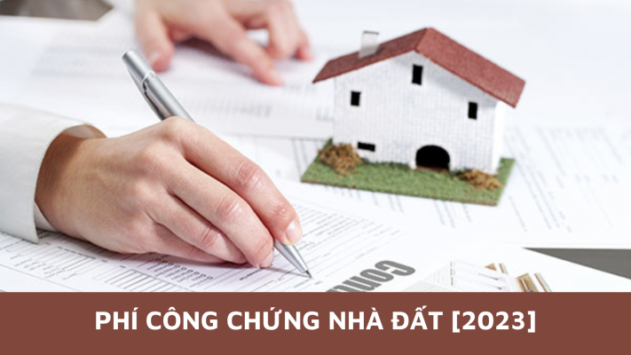 Phí công chứng nhà đất [2023]