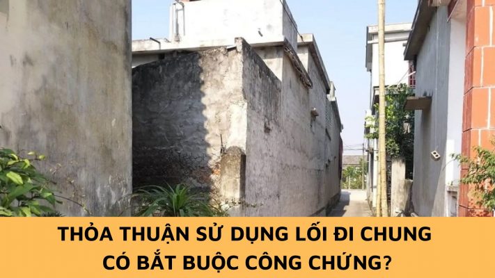 Thỏa thuận sử dụng lối đi chung có bắt buộc phải công chứng?